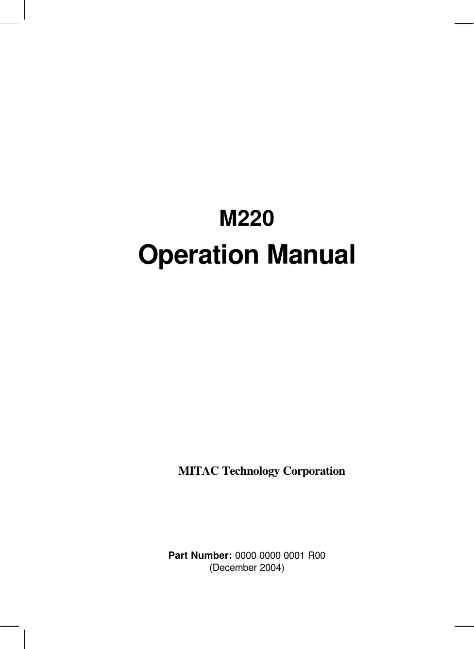          M220 Operation Manual          MITAC Technology Corporation    Part Number: 0000 0000 0001 R00 (December 2004) 