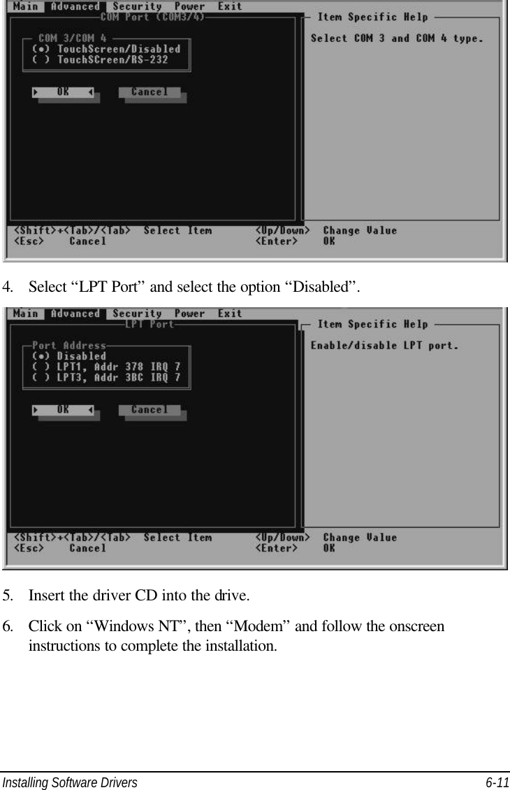 Installing Software Drivers 6-11   4. Select “LPT Port” and select the option “Disabled”.   5. Insert the driver CD into the drive. 6. Click on “Windows NT”, then “Modem” and follow the onscreen instructions to complete the installation.    