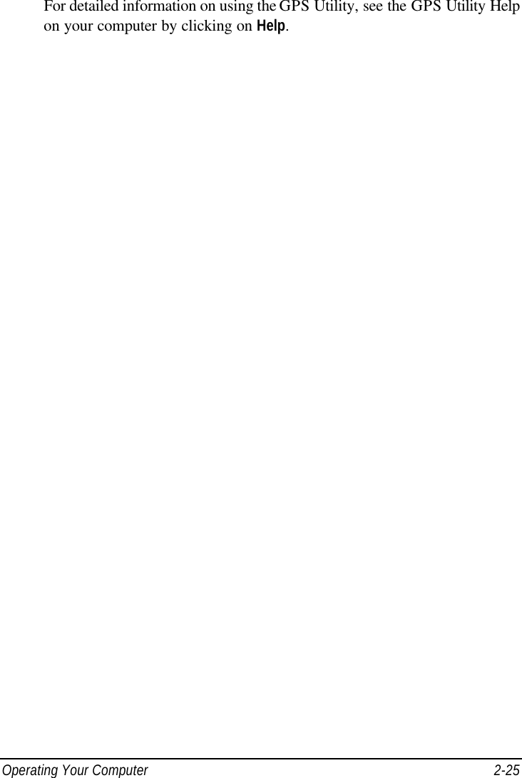  Operating Your Computer 2-25 For detailed information on using the GPS Utility, see the GPS Utility Help on your computer by clicking on Help. 