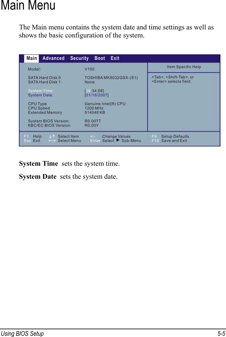  Using BIOS Setup  5-5 Main Menu The Main menu contains the system date and time settings as well as shows the basic configuration of the system.  System Time  sets the system time. System Date  sets the system date.   