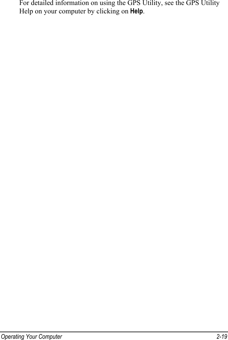  Operating Your Computer  2-19 For detailed information on using the GPS Utility, see the GPS Utility Help on your computer by clicking on Help. 