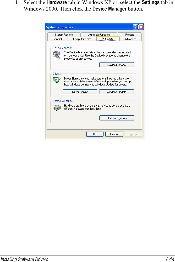 Installing Software Drivers  6-14 4. Select the Hardware tab in Windows XP or, select the Settings tab in Windows 2000. Then click the Device Manager button.  