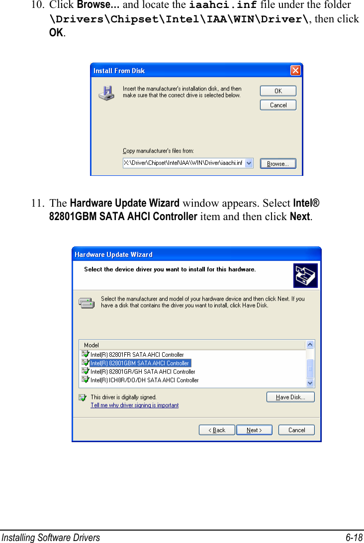  Installing Software Drivers  6-18 10. Click Browse… and locate the iaahci.inf file under the folder \Drivers\Chipset\Intel\IAA\WIN\Driver\, then click OK.  11. The Hardware Update Wizard window appears. Select Intel® 82801GBM SATA AHCI Controller item and then click Next.  