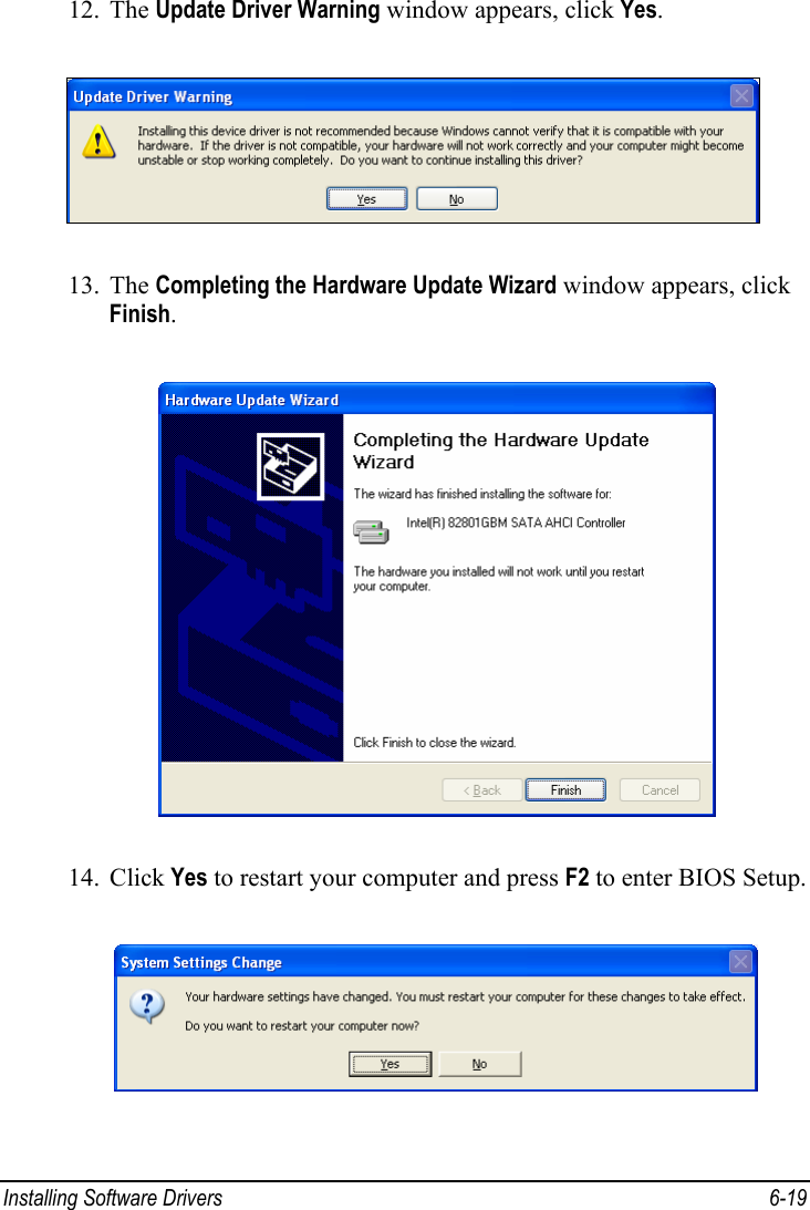  Installing Software Drivers  6-19 12. The Update Driver Warning window appears, click Yes.  13. The Completing the Hardware Update Wizard window appears, click Finish.  14. Click Yes to restart your computer and press F2 to enter BIOS Setup.  