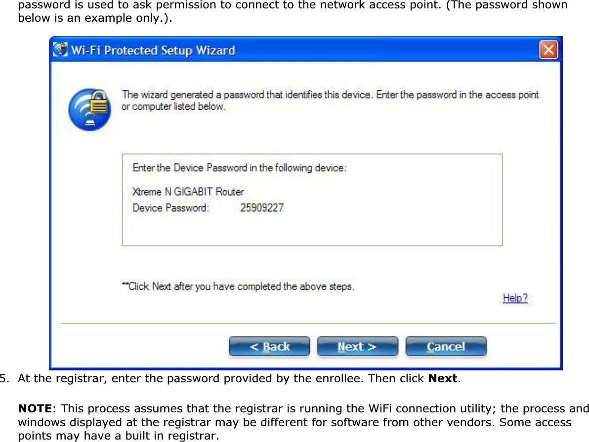 password is used to ask permission to connect to the network access point. (The password shown below is an example only.).5. At the registrar, enter the password provided by the enrollee. Then click Next.NOTE: This process assumes that the registrar is running the WiFi connection utility; the process and windows displayed at the registrar may be different for software from other vendors. Some access points may have a built in registrar.