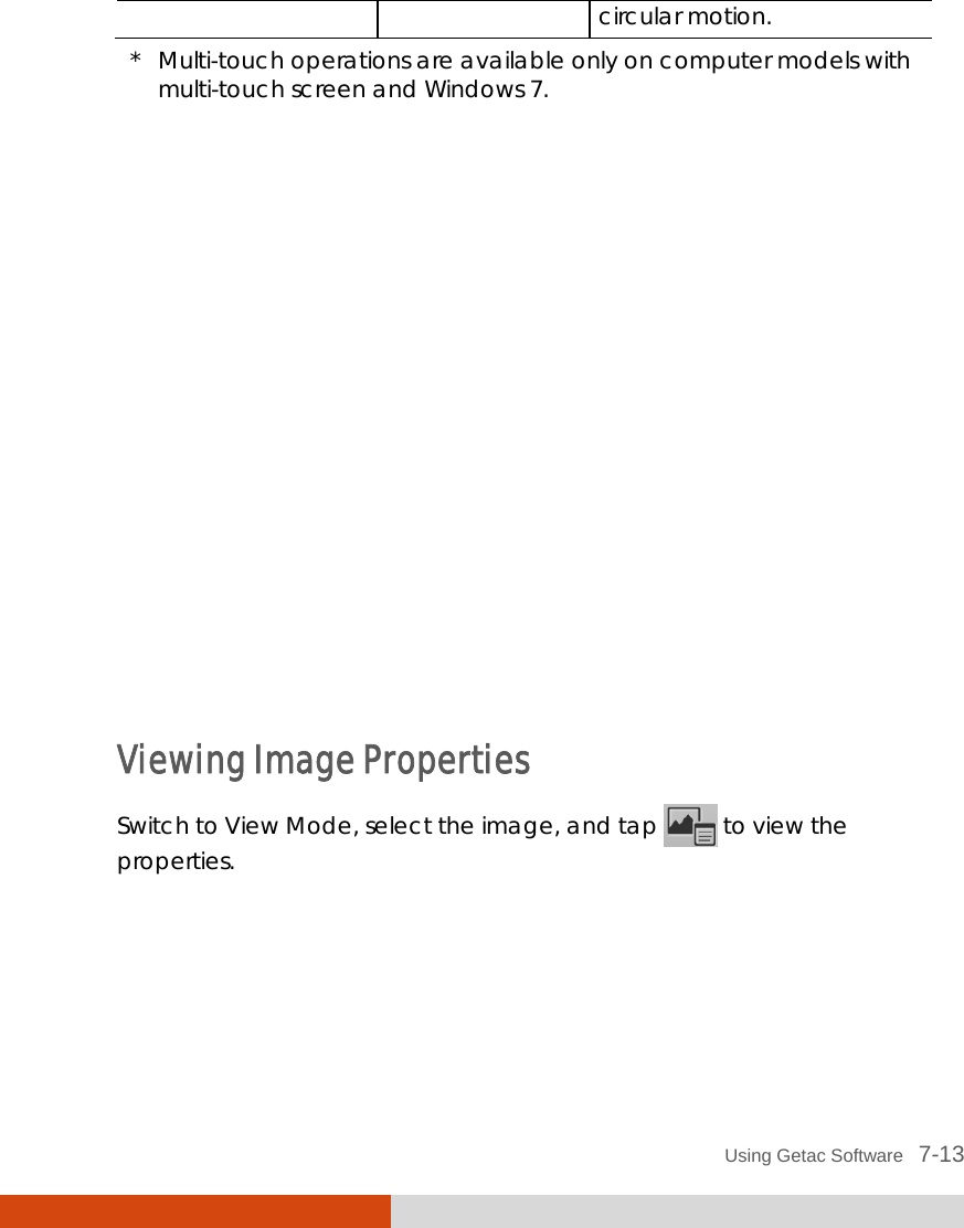  Using Getac Software   7-13 circular motion. *   Multi-touch operations are available only on computer models with    multi-touch screen and Windows 7.              Viewing Image Properties Switch to View Mode, select the image, and tap   to view the properties. 