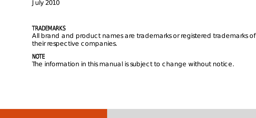                  July 2010  TRADEMARKS All brand and product names are trademarks or registered trademarks of their respective companies. NOTE The information in this manual is subject to change without notice. 