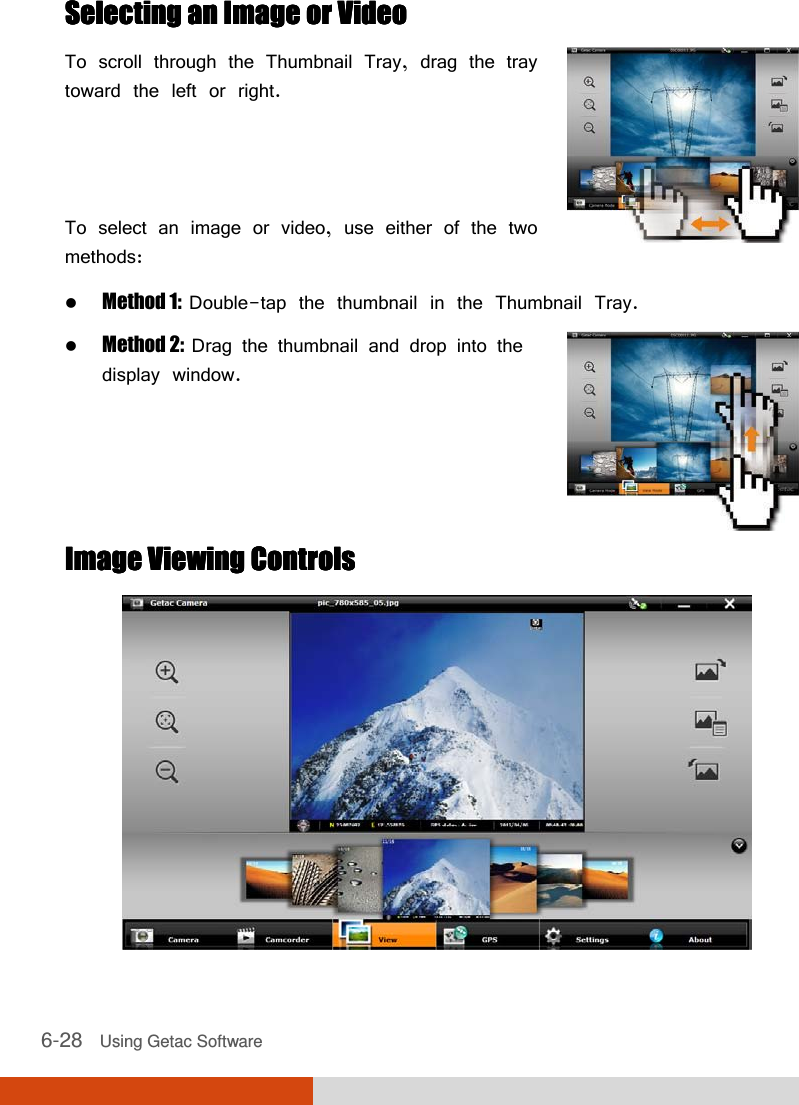  6-28   Using Getac Software Selecting an Image or VideoSelecting an Image or VideoSelecting an Image or VideoSelecting an Image or Video    To scroll through the Thumbnail Tray, drag the tray toward the left or right.    To select an image or video, use either of the two methods:   Method 1:  Double-tap the thumbnail in the Thumbnail Tray.  Method 2:  Drag the thumbnail and drop into the display window.       Image Viewing ControlsImage Viewing ControlsImage Viewing ControlsImage Viewing Controls     