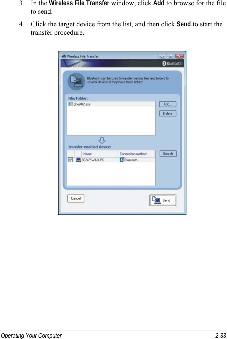  Operating Your Computer  2-33 3. In the Wireless File Transfer window, click Add to browse for the file to send. 4. Click the target device from the list, and then click Send to start the transfer procedure.   