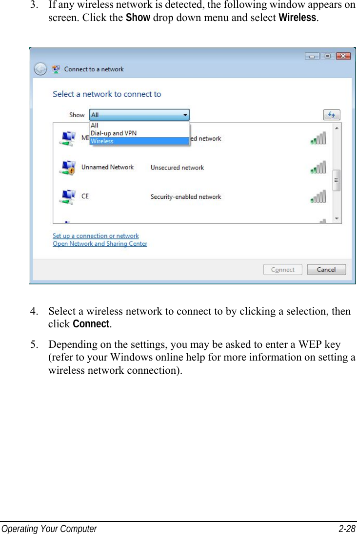  Operating Your Computer  2-28 3. If any wireless network is detected, the following window appears on screen. Click the Show drop down menu and select Wireless.  4. Select a wireless network to connect to by clicking a selection, then click Connect. 5. Depending on the settings, you may be asked to enter a WEP key (refer to your Windows online help for more information on setting a wireless network connection).  