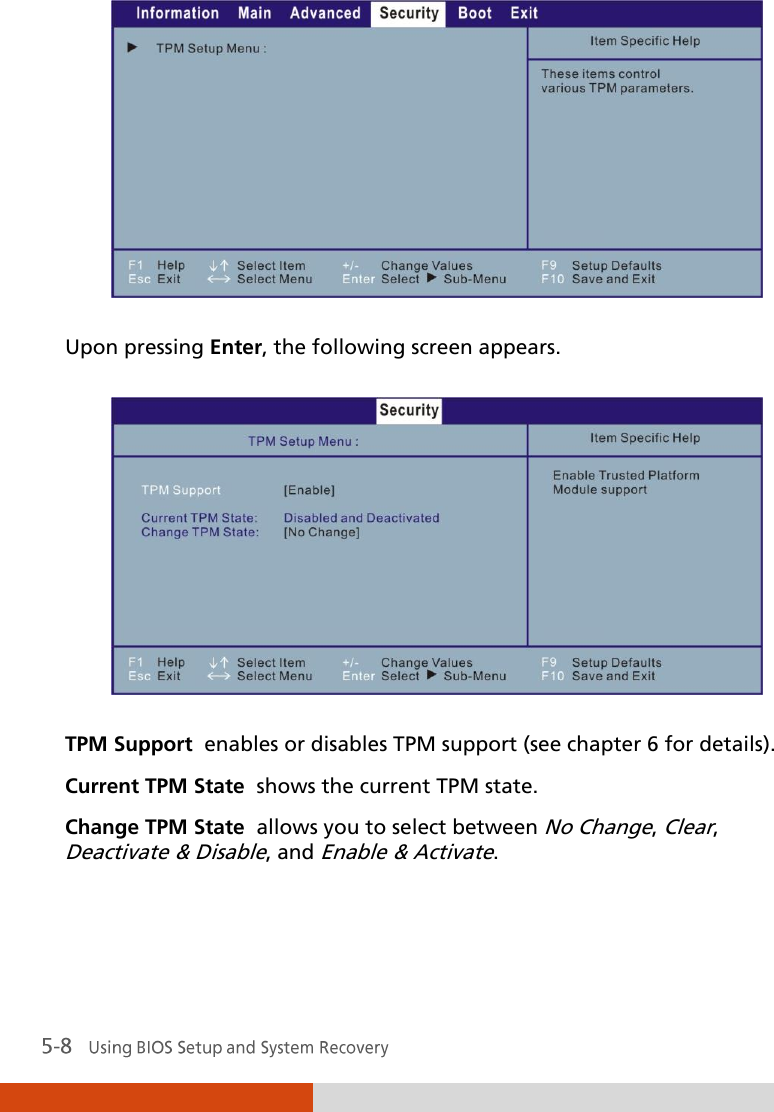   Upon pressing Enter, the following screen appears.  TPM Support  enables or disables TPM support (see chapter 6 for details). Current TPM State  shows the current TPM state. Change TPM State  allows you to select between No Change, Clear, Deactivate &amp; Disable, and Enable &amp; Activate. 