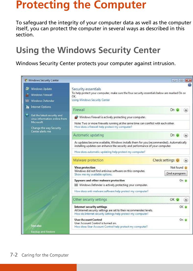  Protecting the Computer To safeguard the integrity of your computer data as well as the computer itself, you can protect the computer in several ways as described in this section. Using the Windows Security Center Windows Security Center protects your computer against intrusion.  