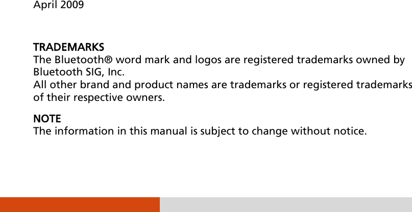                   April 2009  TRADEMARKS The Bluetooth®  word mark and logos are registered trademarks owned by Bluetooth SIG, Inc. All other brand and product names are trademarks or registered trademarks of their respective owners. NOTE The information in this manual is subject to change without notice. 