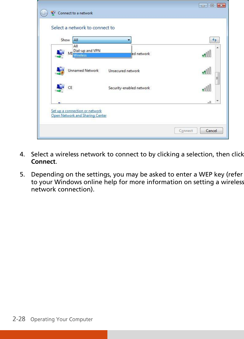   4. Select a wireless network to connect to by clicking a selection, then click Connect. 5. Depending on the settings, you may be asked to enter a WEP key (refer to your Windows online help for more information on setting a wireless network connection).  