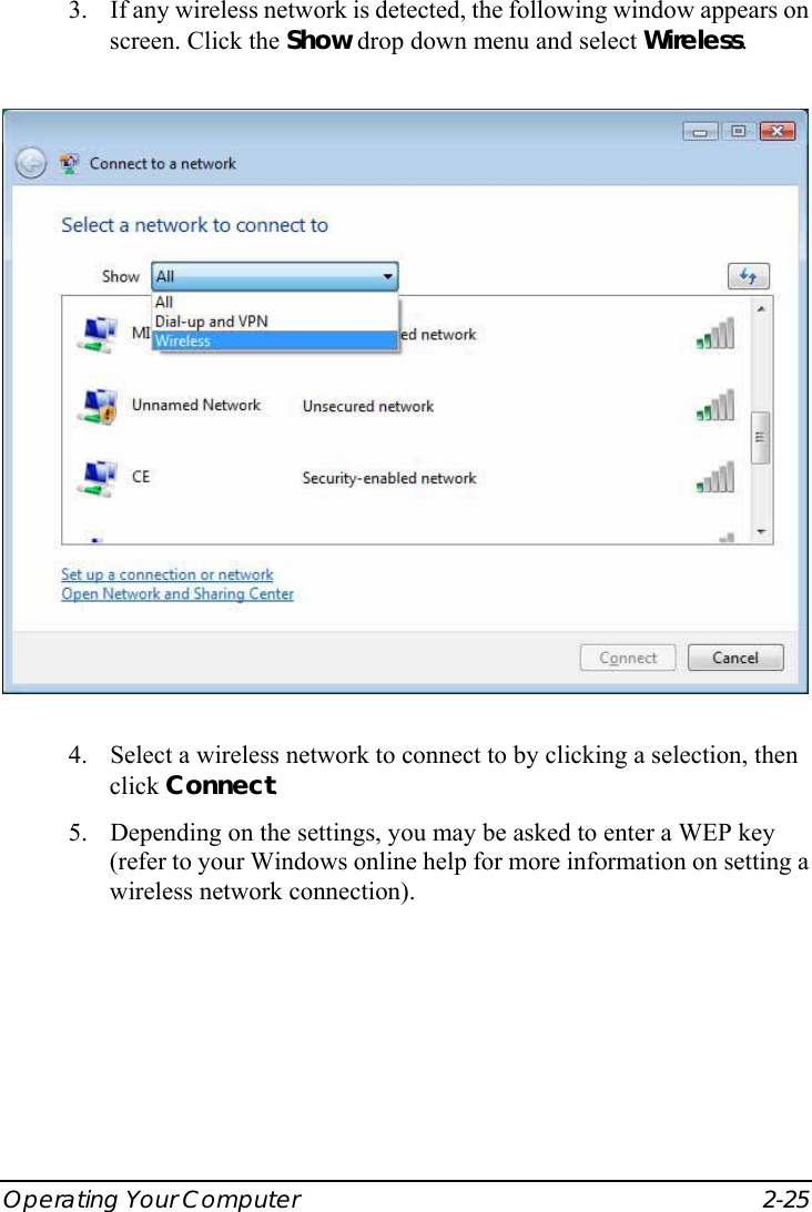  Operating Your Computer  2-25 3. If any wireless network is detected, the following window appears on screen. Click the Show drop down menu and select Wireless.  4. Select a wireless network to connect to by clicking a selection, then click Connect. 5. Depending on the settings, you may be asked to enter a WEP key (refer to your Windows online help for more information on setting a wireless network connection).  