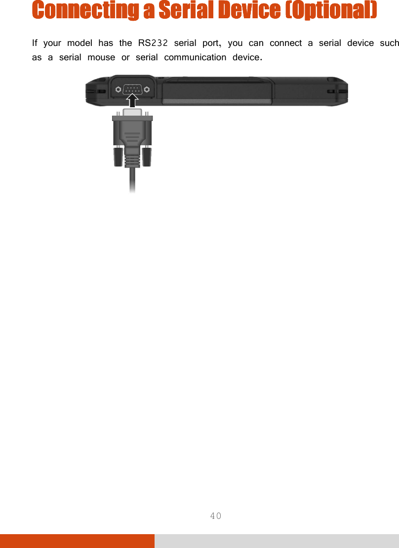  40 Connecting a Serial DeviceConnecting a Serial DeviceConnecting a Serial DeviceConnecting a Serial Device    (Optional)(Optional)(Optional)(Optional)    If your model has the RS232 serial port, you can connect a serial device such as a serial mouse or serial communication device.   