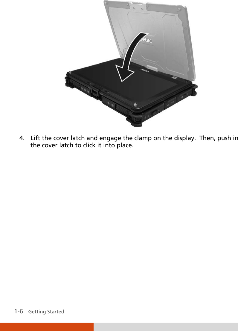   1-6   Getting Started  4. Lift the cover latch and engage the clamp on the display.  Then, push in the cover latch to click it into place.             