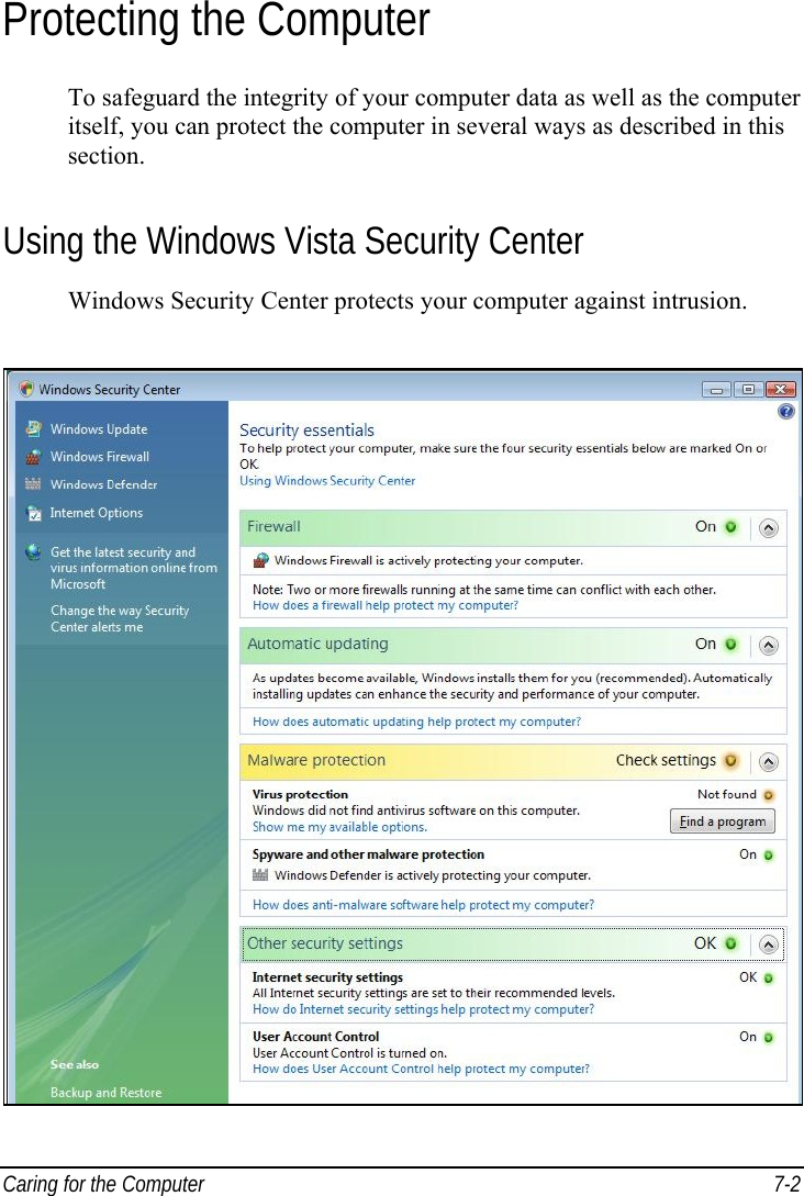  Caring for the Computer  7-2 Protecting the Computer To safeguard the integrity of your computer data as well as the computer itself, you can protect the computer in several ways as described in this section. Using the Windows Vista Security Center Windows Security Center protects your computer against intrusion.  