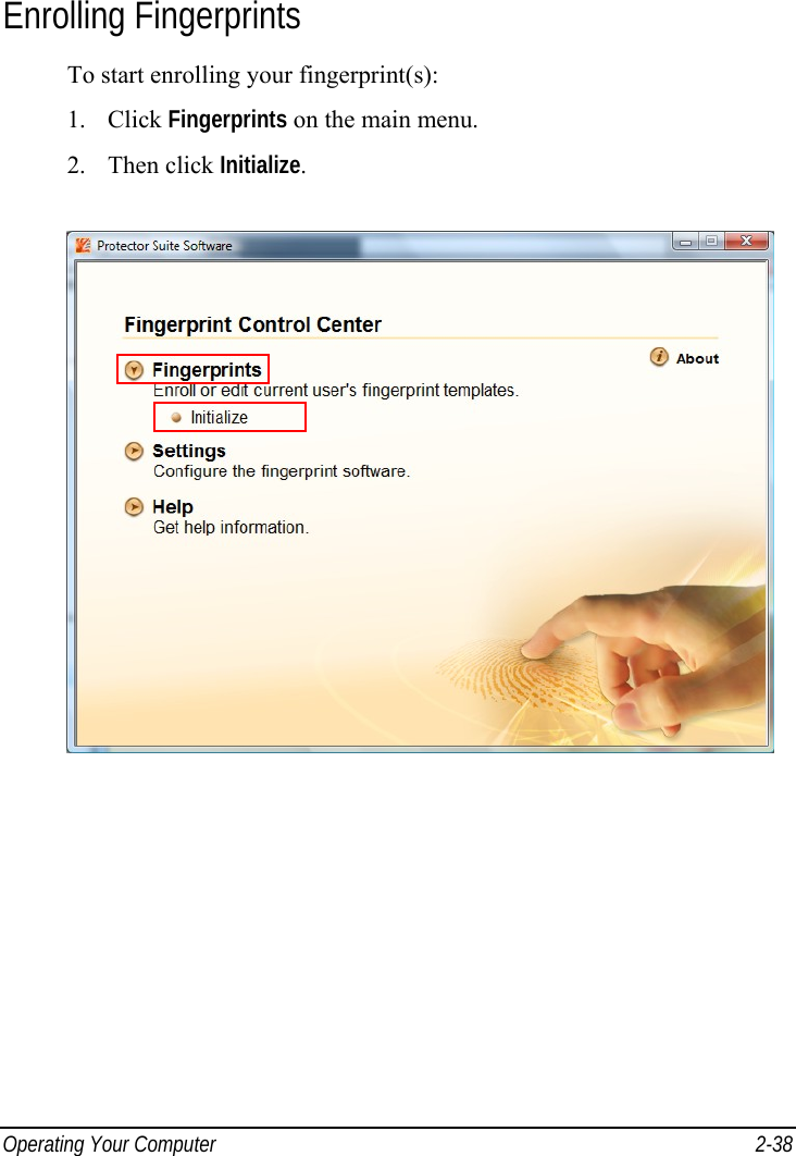  Operating Your Computer  2-38 Enrolling Fingerprints To start enrolling your fingerprint(s): 1. Click Fingerprints on the main menu. 2. Then click Initialize.  