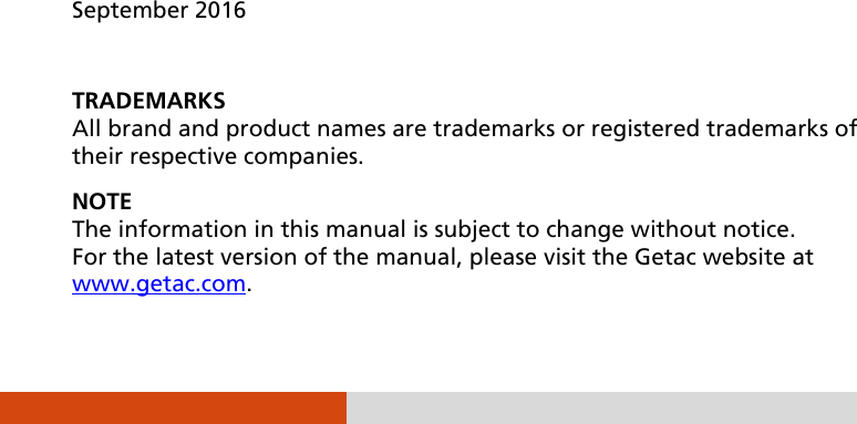                    September 2016  TRADEMARKS All brand and product names are trademarks or registered trademarks of their respective companies. NOTE The information in this manual is subject to change without notice. For the latest version of the manual, please visit the Getac website at www.getac.com.  
