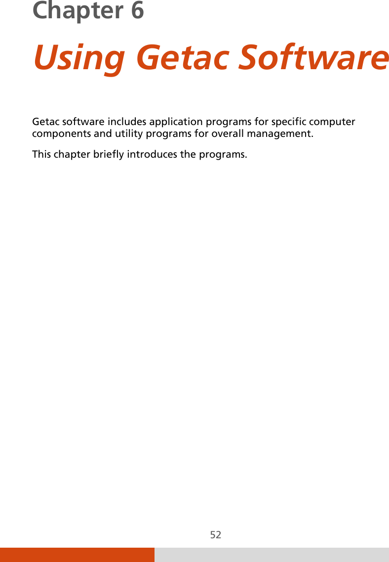  52 Chapter 6    Using Getac Software Getac software includes application programs for specific computer components and utility programs for overall management. This chapter briefly introduces the programs.  
