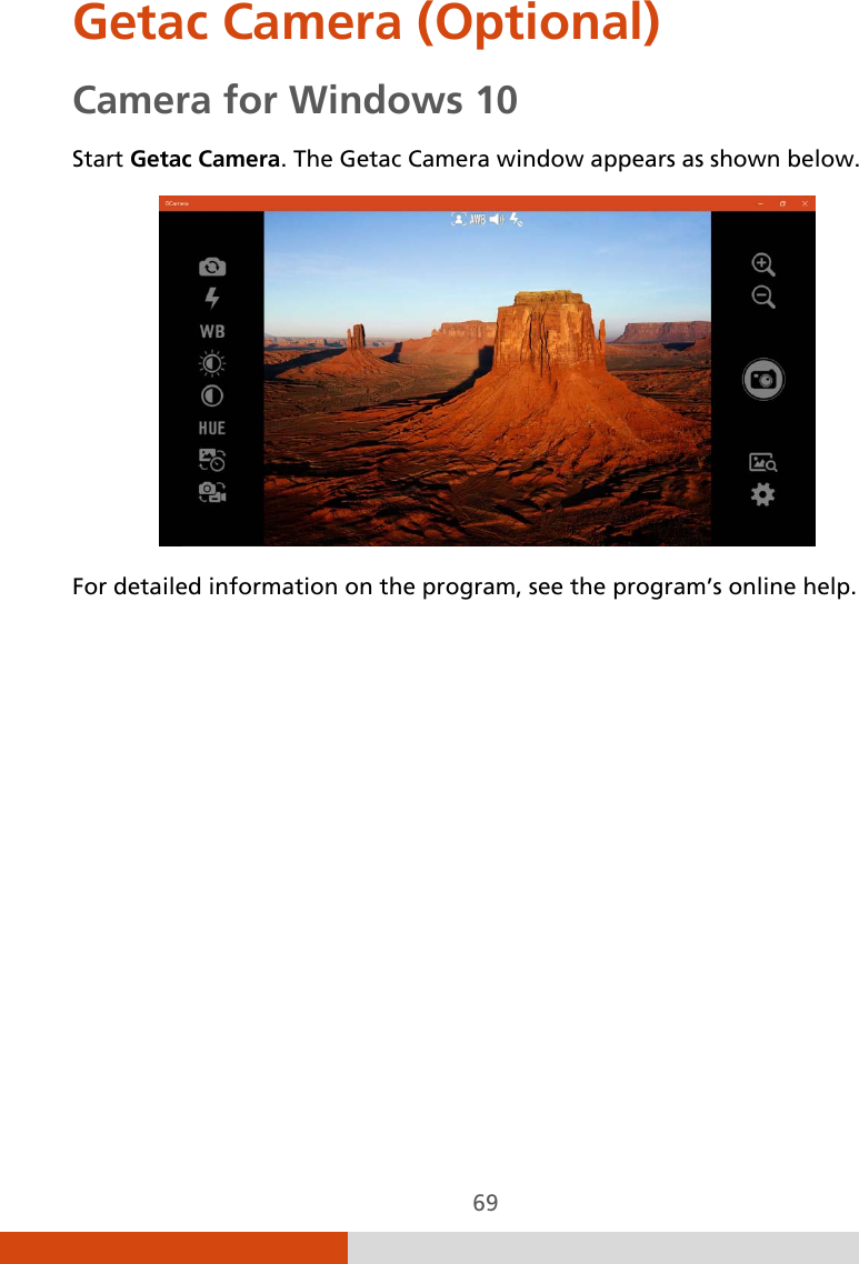  69 Getac Camera (Optional) Camera for Windows 10 Start Getac Camera. The Getac Camera window appears as shown below.  For detailed information on the program, see the program’s online help.          
