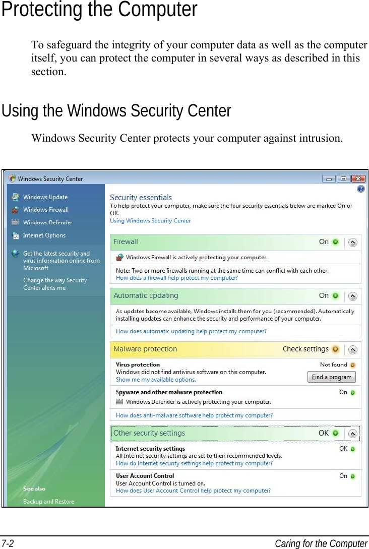  7-2  Caring for the Computer Protecting the Computer To safeguard the integrity of your computer data as well as the computer itself, you can protect the computer in several ways as described in this section. Using the Windows Security Center Windows Security Center protects your computer against intrusion.  