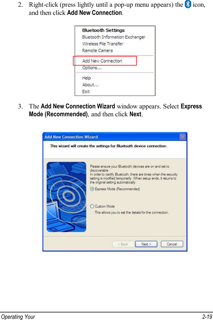  Operating Your   2-19 2. Right-click (press lightly until a pop-up menu appears) the   icon, and then click Add New Connection.  3. The Add New Connection Wizard window appears. Select Express Mode (Recommended), and then click Next.  