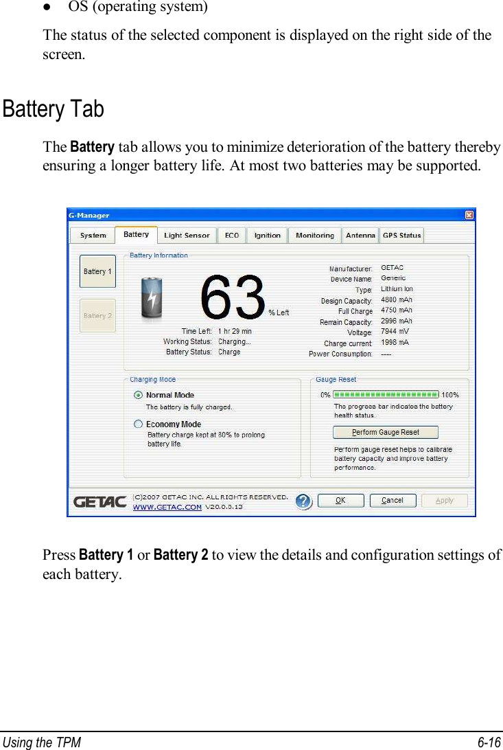  Using the TPM  6-16 l OS (operating system) The status of the selected component is displayed on the right side of the screen. Battery Tab The Battery tab allows you to minimize deterioration of the battery thereby ensuring a longer battery life. At most two batteries may be supported.  Press Battery 1 or Battery 2 to view the details and configuration settings of each battery. 