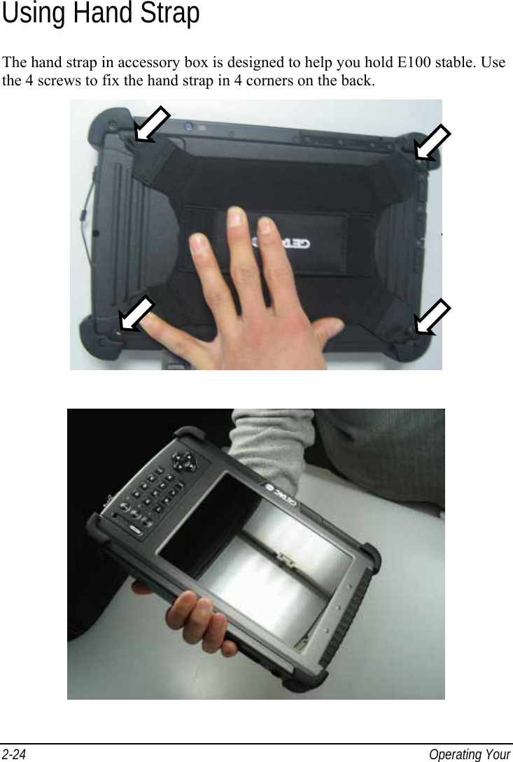  2-24  Operating Your  Using Hand Strap The hand strap in accessory box is designed to help you hold E100 stable. Use the 4 screws to fix the hand strap in 4 corners on the back.    