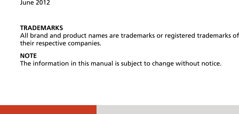                     June 2012  TRADEMARKS All brand and product names are trademarks or registered trademarks of their respective companies. NOTE The information in this manual is subject to change without notice.  