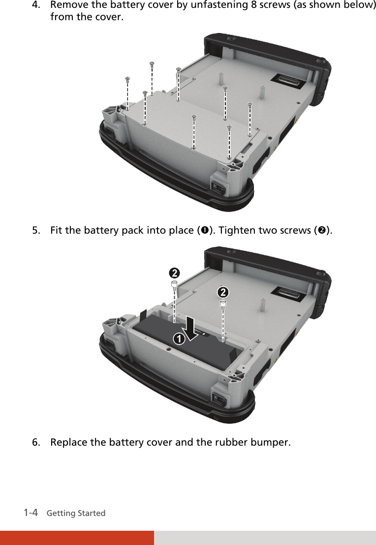   1-4   Getting Started 4. Remove the battery cover by unfastening 8 screws (as shown below) from the cover.  5. Fit the battery pack into place (n). Tighten two screws (o).  6. Replace the battery cover and the rubber bumper. 