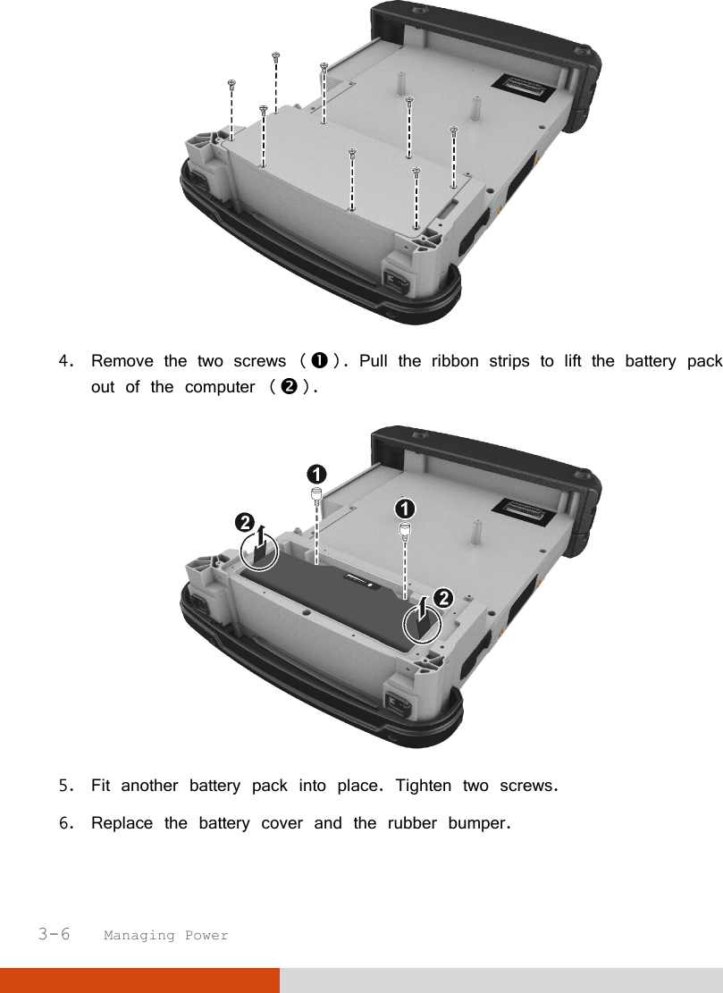  3-6   Managing Power  4. Remove the two screws (). Pull the ribbon strips to lift the battery pack out of the computer ().  5. Fit another battery pack into place. Tighten two screws. 6. Replace the battery cover and the rubber bumper. 