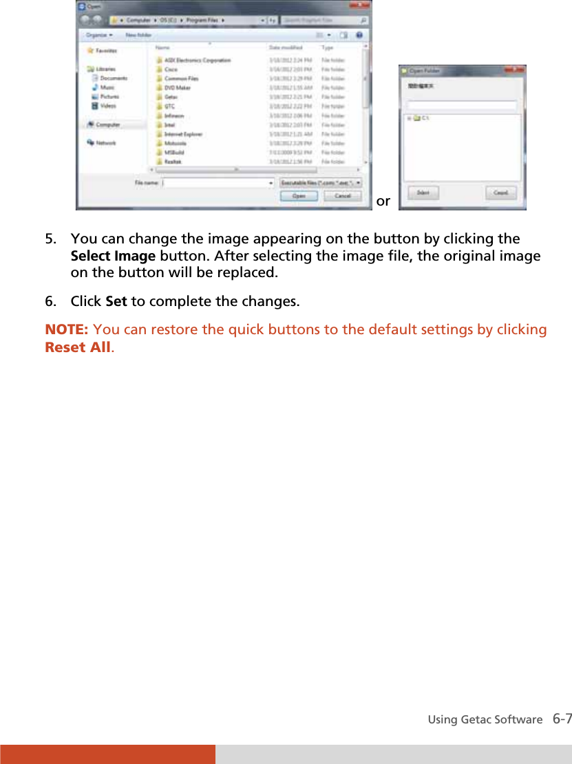  Using Getac Software   6-7  or    5. You can change the image appearing on the button by clicking the Select Image button. After selecting the image file, the original image on the button will be replaced. 6. Click Set to complete the changes. NOTE: You can restore the quick buttons to the default settings by clicking Reset All.  