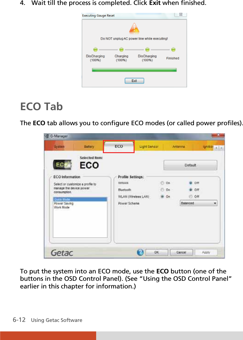  6-12   Using Getac Software 4. Wait till the process is completed. Click Exit when finished.  ECO Tab The ECO tab allows you to configure ECO modes (or called power profiles).  To put the system into an ECO mode, use the ECO button (one of the buttons in the OSD Control Panel). (See “Using the OSD Control Panel” earlier in this chapter for information.) 
