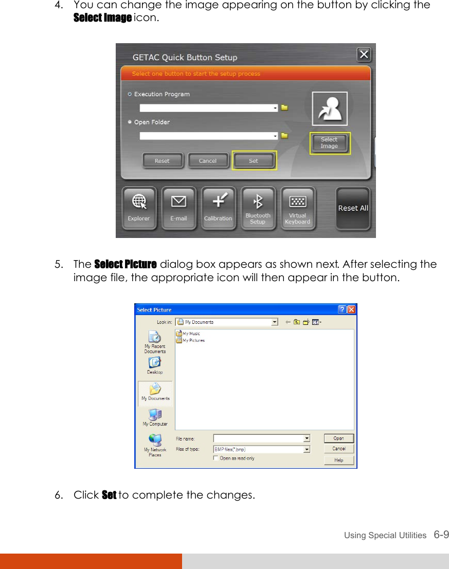  Using Special Utilities   6-9 4. You can change the image appearing on the button by clicking the Select Image icon.  5. The Select Picture dialog box appears as shown next. After selecting the image file, the appropriate icon will then appear in the button.  6. Click Set to complete the changes. 