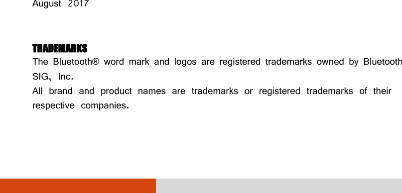                    August 2017  TRADEMARKS The Bluetooth®  word mark and logos are registered trademarks owned by Bluetooth SIG, Inc. All brand and product names are trademarks or registered trademarks of their respective companies. 