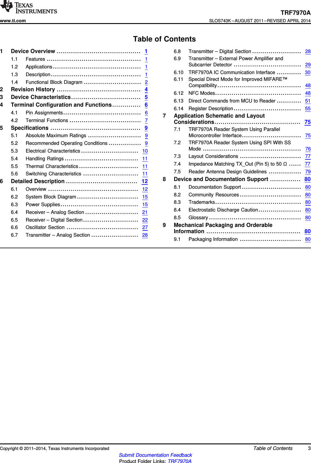 TRF7970Awww.ti.comSLOS743K –AUGUST 2011–REVISED APRIL 2014Table of Contents1 Device Overview ......................................... 16.8 Transmitter – Digital Section ........................ 286.9 Transmitter – External Power Amplifier and1.1 Features .............................................. 1Subcarrier Detector ................................. 291.2 Applications........................................... 16.10 TRF7970A IC Communication Interface ............ 301.3 Description............................................ 16.11 Special Direct Mode for Improved MIFARE™1.4 Functional Block Diagram ............................ 2Compatibility......................................... 482 Revision History ......................................... 46.12 NFC Modes.......................................... 483 Device Characteristics.................................. 56.13 Direct Commands from MCU to Reader ............ 514 Terminal Configuration and Functions.............. 66.14 Register Description................................. 554.1 Pin Assignments...................................... 67 Application Schematic and Layout4.2 Terminal Functions ................................... 7Considerations.......................................... 755 Specifications ............................................ 97.1 TRF7970A Reader System Using ParallelMicrocontroller Interface............................. 755.1 Absolute Maximum Ratings .......................... 97.2 TRF7970A Reader System Using SPI With SS5.2 Recommended Operating Conditions ................ 9Mode ................................................ 765.3 Electrical Characteristics ............................ 107.3 Layout Considerations .............................. 775.4 Handling Ratings .................................... 117.4 Impedance Matching TX_Out (Pin 5) to 50 Ω...... 775.5 Thermal Characteristics ............................. 117.5 Reader Antenna Design Guidelines ................ 795.6 Switching Characteristics ........................... 118 Device and Documentation Support ............... 806 Detailed Description ................................... 128.1 Documentation Support ............................. 806.1 Overview ............................................ 128.2 Community Resources .............................. 806.2 System Block Diagram .............................. 158.3 Trademarks.......................................... 806.3 Power Supplies...................................... 158.4 Electrostatic Discharge Caution..................... 806.4 Receiver – Analog Section .......................... 218.5 Glossary ............................................. 806.5 Receiver – Digital Section........................... 229 Mechanical Packaging and Orderable6.6 Oscillator Section ................................... 27 Information .............................................. 806.7 Transmitter – Analog Section ....................... 28 9.1 Packaging Information .............................. 80Copyright © 2011–2014, Texas Instruments Incorporated Table of Contents 3Submit Documentation FeedbackProduct Folder Links: TRF7970A