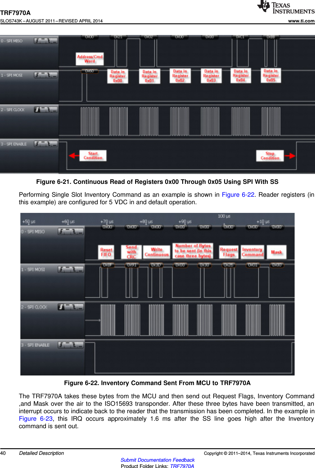 TRF7970ASLOS743K –AUGUST 2011–REVISED APRIL 2014www.ti.comFigure 6-21. Continuous Read of Registers 0x00 Through 0x05 Using SPI With SSPerforming Single Slot Inventory Command as an example is shown in Figure 6-22. Reader registers (inthis example) are configured for 5 VDC in and default operation.Figure 6-22. Inventory Command Sent From MCU to TRF7970AThe TRF7970A takes these bytes from the MCU and then send out Request Flags, Inventory Command,and Mask over the air to the ISO15693 transponder. After these three bytes have been transmitted, aninterrupt occurs to indicate back to the reader that the transmission has been completed. In the example inFigure 6-23, this IRQ occurs approximately 1.6 ms after the SS line goes high after the Inventorycommand is sent out.40 Detailed Description Copyright © 2011–2014, Texas Instruments IncorporatedSubmit Documentation FeedbackProduct Folder Links: TRF7970A