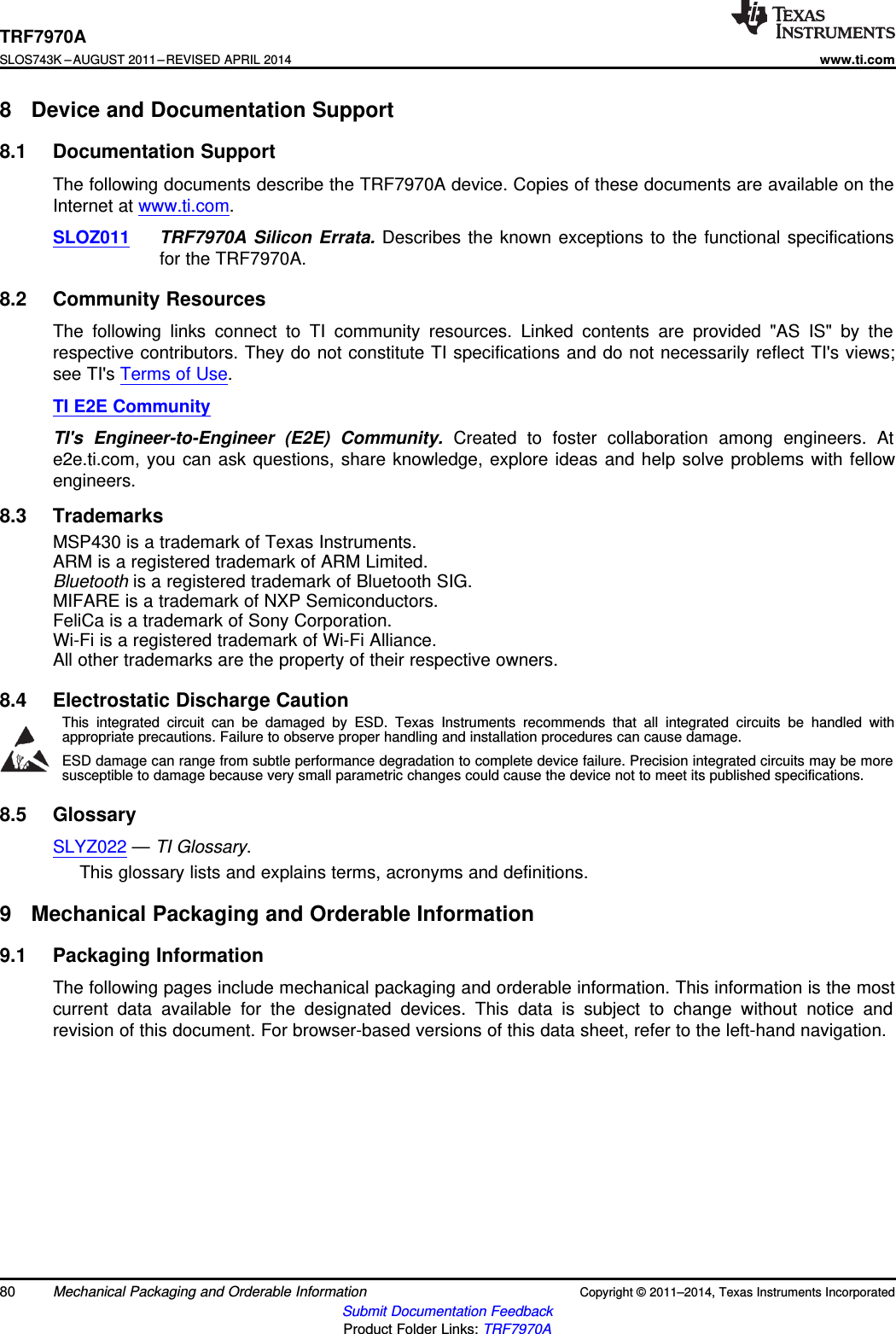 TRF7970ASLOS743K –AUGUST 2011–REVISED APRIL 2014www.ti.com8 Device and Documentation Support8.1 Documentation SupportThe following documents describe the TRF7970A device. Copies of these documents are available on theInternet at www.ti.com.SLOZ011 TRF7970A Silicon Errata. Describes the known exceptions to the functional specificationsfor the TRF7970A.8.2 Community ResourcesThe following links connect to TI community resources. Linked contents are provided &quot;AS IS&quot; by therespective contributors. They do not constitute TI specifications and do not necessarily reflect TI&apos;s views;see TI&apos;s Terms of Use.TI E2E CommunityTI&apos;s Engineer-to-Engineer (E2E) Community. Created to foster collaboration among engineers. Ate2e.ti.com, you can ask questions, share knowledge, explore ideas and help solve problems with fellowengineers.8.3 TrademarksMSP430 is a trademark of Texas Instruments.ARM is a registered trademark of ARM Limited.Bluetooth is a registered trademark of Bluetooth SIG.MIFARE is a trademark of NXP Semiconductors.FeliCa is a trademark of Sony Corporation.Wi-Fi is a registered trademark of Wi-Fi Alliance.All other trademarks are the property of their respective owners.8.4 Electrostatic Discharge CautionThis integrated circuit can be damaged by ESD. Texas Instruments recommends that all integrated circuits be handled withappropriate precautions. Failure to observe proper handling and installation procedures can cause damage.ESD damage can range from subtle performance degradation to complete device failure. Precision integrated circuits may be moresusceptible to damage because very small parametric changes could cause the device not to meet its published specifications.8.5 GlossarySLYZ022 —TI Glossary.This glossary lists and explains terms, acronyms and definitions.9 Mechanical Packaging and Orderable Information9.1 Packaging InformationThe following pages include mechanical packaging and orderable information. This information is the mostcurrent data available for the designated devices. This data is subject to change without notice andrevision of this document. For browser-based versions of this data sheet, refer to the left-hand navigation.80 Mechanical Packaging and Orderable Information Copyright © 2011–2014, Texas Instruments IncorporatedSubmit Documentation FeedbackProduct Folder Links: TRF7970A