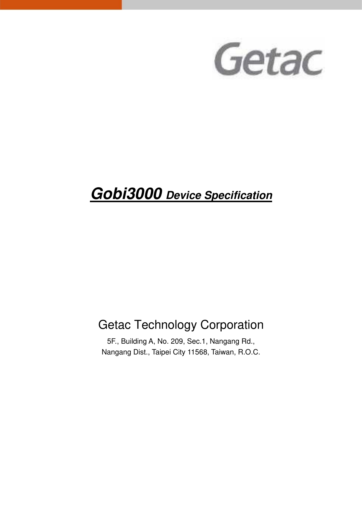           Gobi3000 Device Specification      Getac Technology Corporation 5F., Building A, No. 209, Sec.1, Nangang Rd., Nangang Dist., Taipei City 11568, Taiwan, R.O.C.              