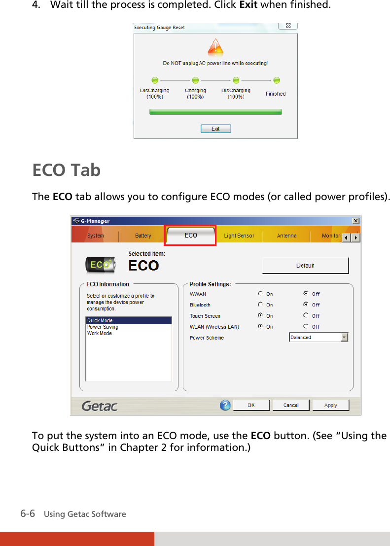  6-6   Using Getac Software 4. Wait till the process is completed. Click Exit when finished.  ECO Tab The ECO tab allows you to configure ECO modes (or called power profiles).  To put the system into an ECO mode, use the ECO button. (See “Using the Quick Buttons” in Chapter 2 for information.) 