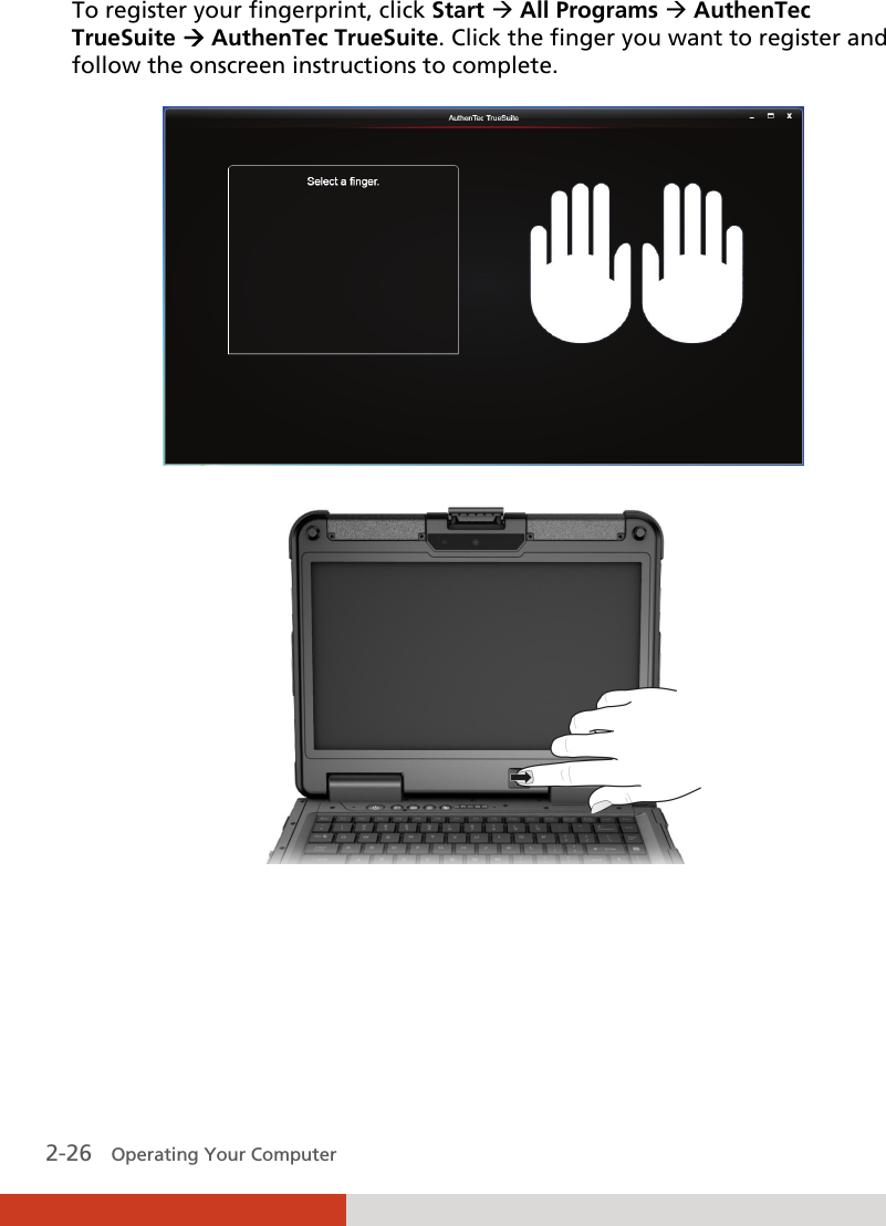  2-26   Operating Your Computer To register your fingerprint, click Start  All Programs  AuthenTec TrueSuite  AuthenTec TrueSuite. Click the finger you want to register and follow the onscreen instructions to complete.       