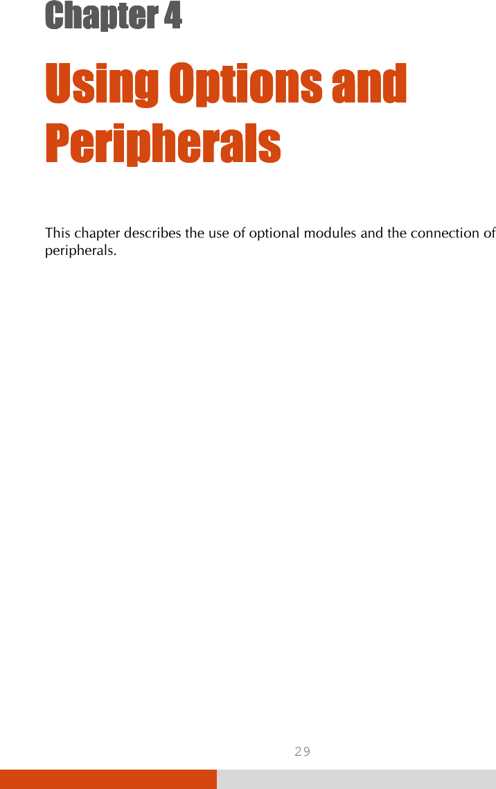  29 Chapter 4Chapter 4Chapter 4Chapter 4      Using Options and Using Options and Using Options and Using Options and PeripheralsPeripheralsPeripheralsPeripherals    This chapter describes the use of optional modules and the connection of peripherals.  