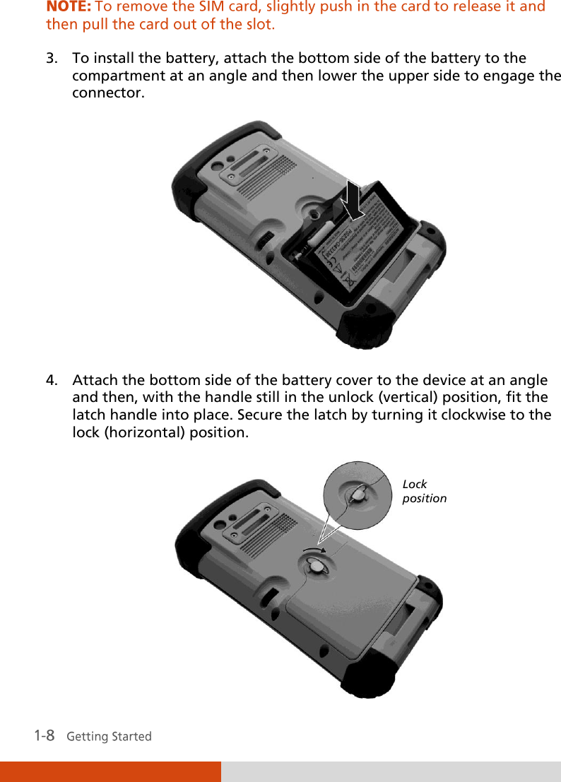   3. To install the battery, attach the bottom side of the battery to the compartment at an angle and then lower the upper side to engage the connector.  4. Attach the bottom side of the battery cover to the device at an angle and then, with the handle still in the unlock (vertical) position, fit the latch handle into place. Secure the latch by turning it clockwise to the lock (horizontal) position.  Lock position 