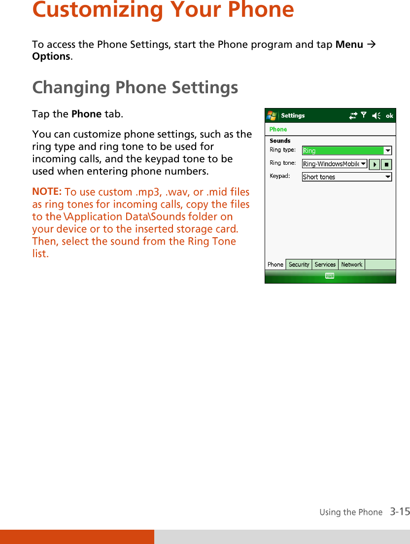 Customizing Your Phone To access the Phone Settings, start the Phone program and tap Menu  Options. Changing Phone Settings Tap the Phone tab. You can customize phone settings, such as the ring type and ring tone to be used for incoming calls, and the keypad tone to be used when entering phone numbers. NOTE:  