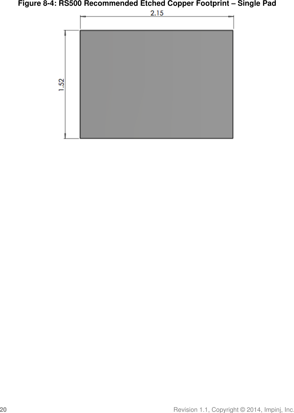 20 Revision 1.1, Copyright ©  2014, Impinj, Inc.  Figure 8-4: RS500 Recommended Etched Copper Footprint – Single Pad  