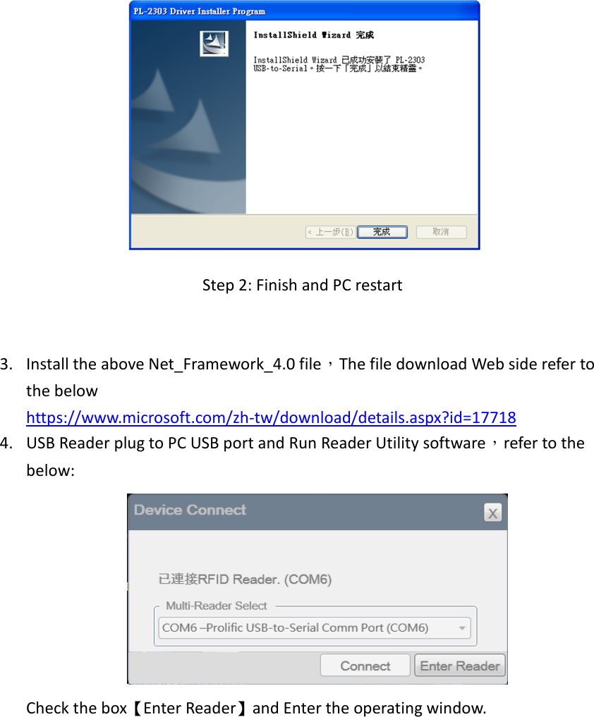 Step 2: Finish and PC restart3. Install the above Net_Framework_4.0 file，The file download Web side refer tothe belowhttps://www.microsoft.com/zh-tw/download/details.aspx?id=177184. USB Reader plug to PC USB port and Run Reader Utility software，refer to thebelow:Check the box【Enter Reader】and Enter the operating window.