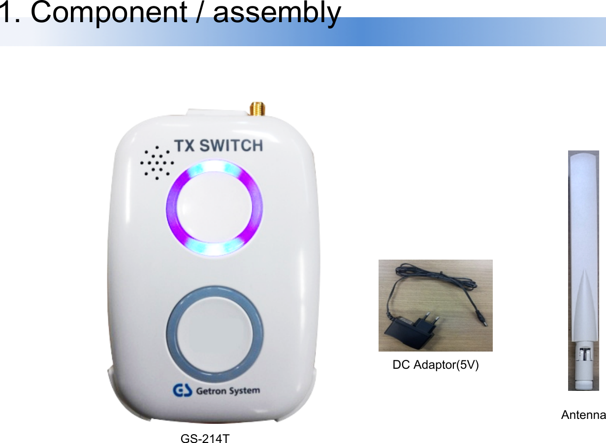 1. Component / assembly DC Adaptor(5V) Antenna GS-214T 