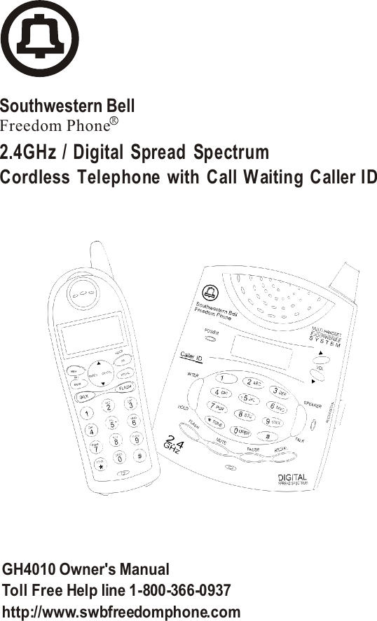 2.4GH z / Digita l Spread    Sp ectru mCordless  Telephone  with  Call Waiting Caller IDFreedom PhoneRSouthwestern BellGH4010 Owner&apos;s ManualToll Free Help line  1-800-366-0937http://www.swbfreedomphone.com